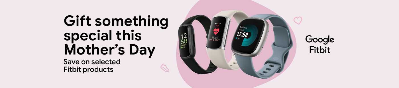 Google Fitbit. Gift something special this Mother's Day. Save on selected Fitbit products.