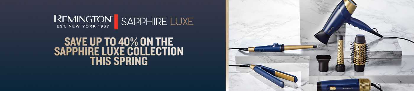 Remington. Sapphire Luxe. Save up to 40% on the Sapphire Luxe collection this Spring.
