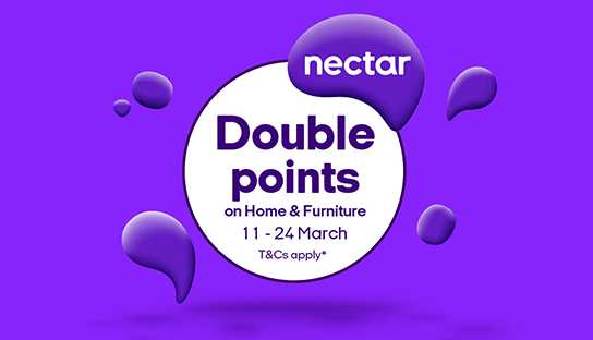 Nectar. Double points on home & furniture. 11 - 24 March. T&Cs apply*.