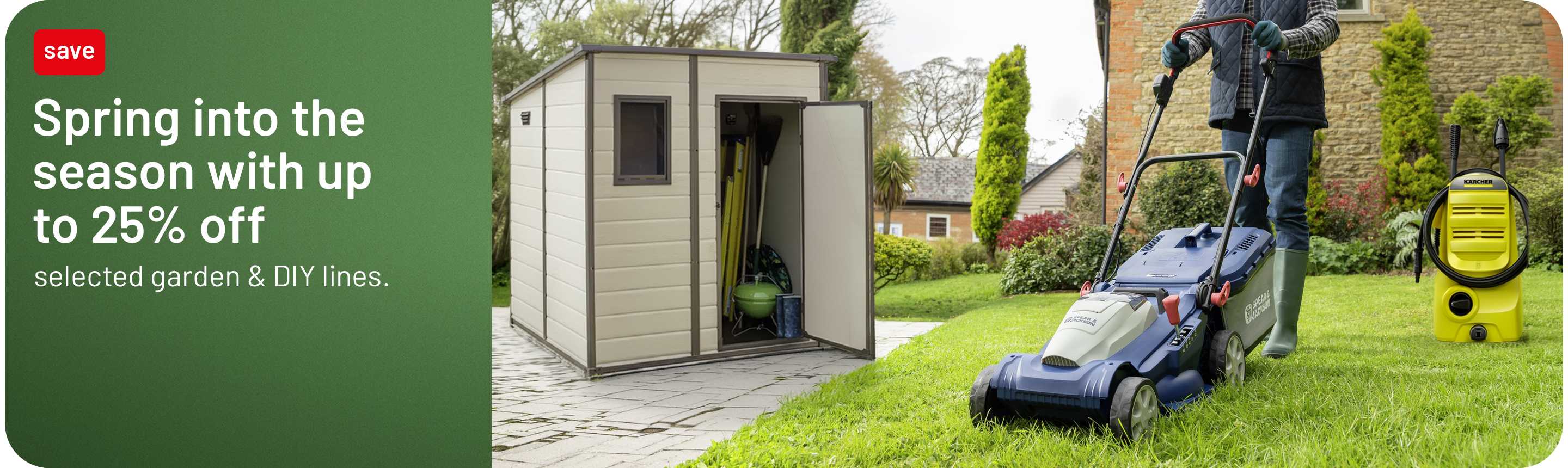 Spring into the season with up to 25% off selected garden & DIY lines.