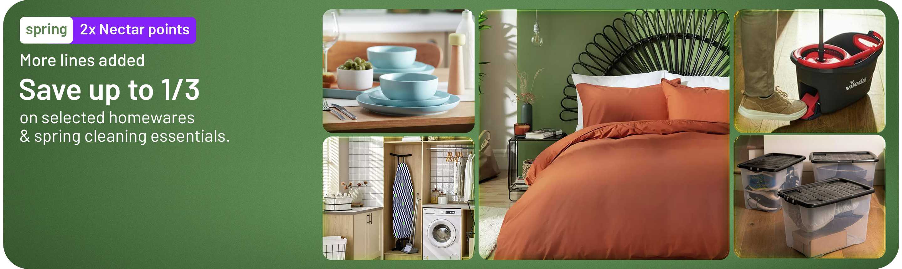 Spring. Feel fresh for less. Save up to 1/3 on selected homewares & spring cleaning essentials.