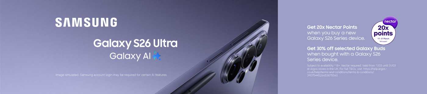 Samsung account login may be required for certain AI features. Get 20x Nectar Points when you buy a new Galaxy S26 Series device. Get 30% off selected Galaxy Buds when bought with a Galaxy S26 Series device. Subject to availability *18+. Nectar required. Valid from 11/03 until 31/03 at Argos stores in the UK. For full T&Cs, visit https://help.argos.co.uk/help/terms-and-conditions/terms-&-conditions/3907544526653875560.