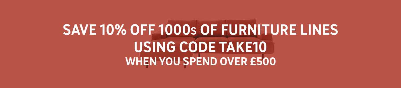 Save 10% off 1000s of furniture lines using code TAKE10. When you spend over £500.
