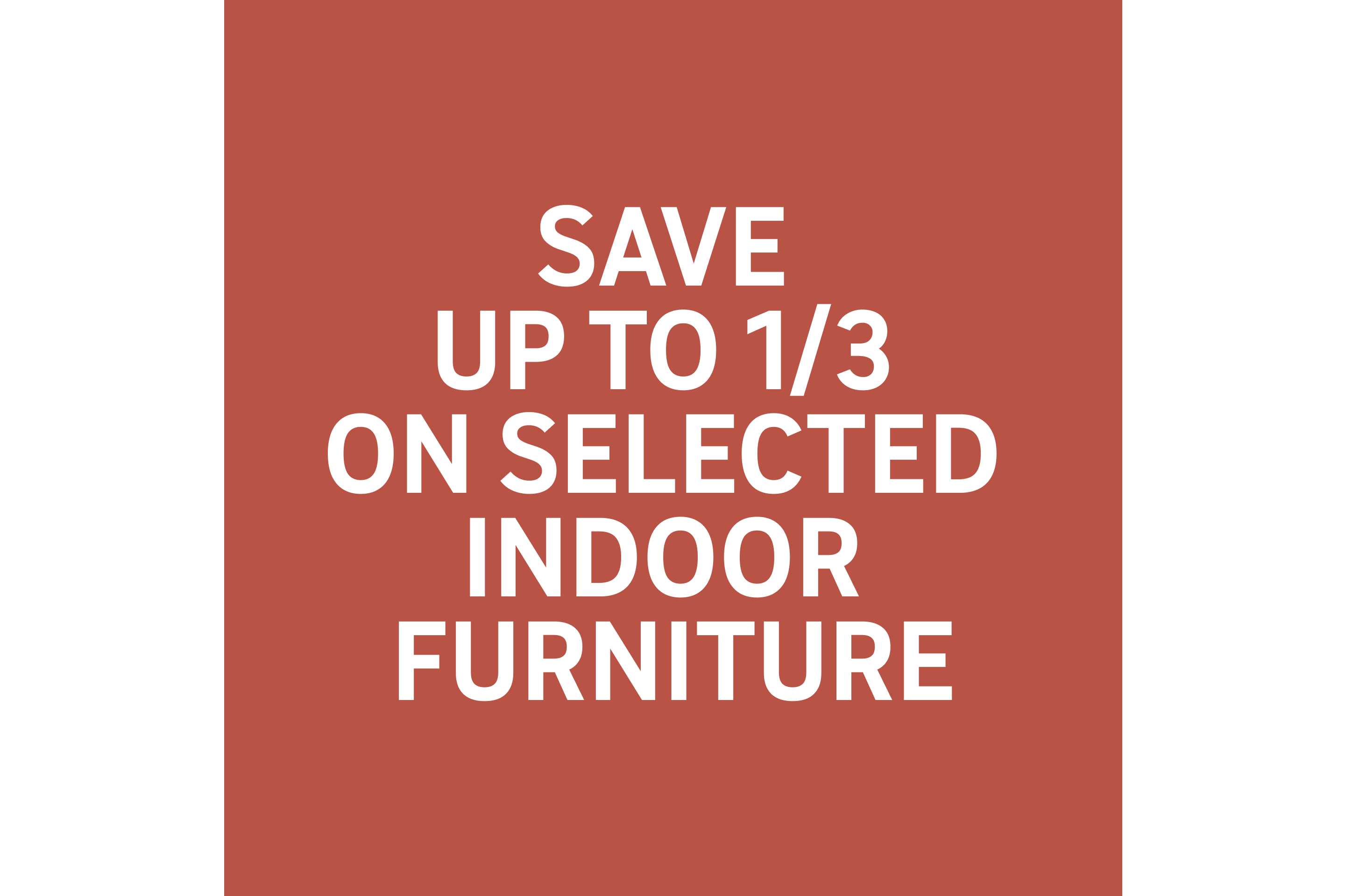 Save up to 1/3 on selected indoor furniture.