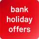Bank Holiday offers.