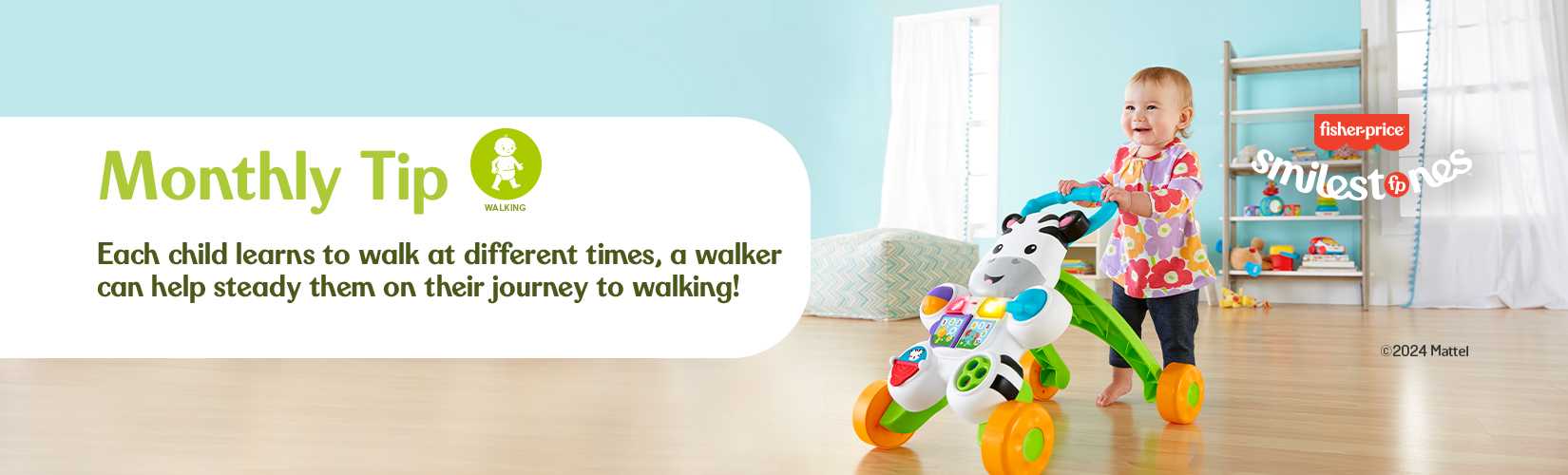 Monthly Tip. Each child learns to walk at different times, a walker can help steady them on their journey to walking!