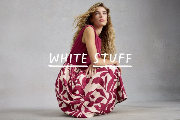 White Stuff. We make distinctive clothes, designed in house, with an obsession for quality, sustainable fabrics, great fit, and those unique little details that matter. Because life would be dull if we all looked the same. Pretty dresses with practical pockets. Cosy knitwear in vibrant colours.