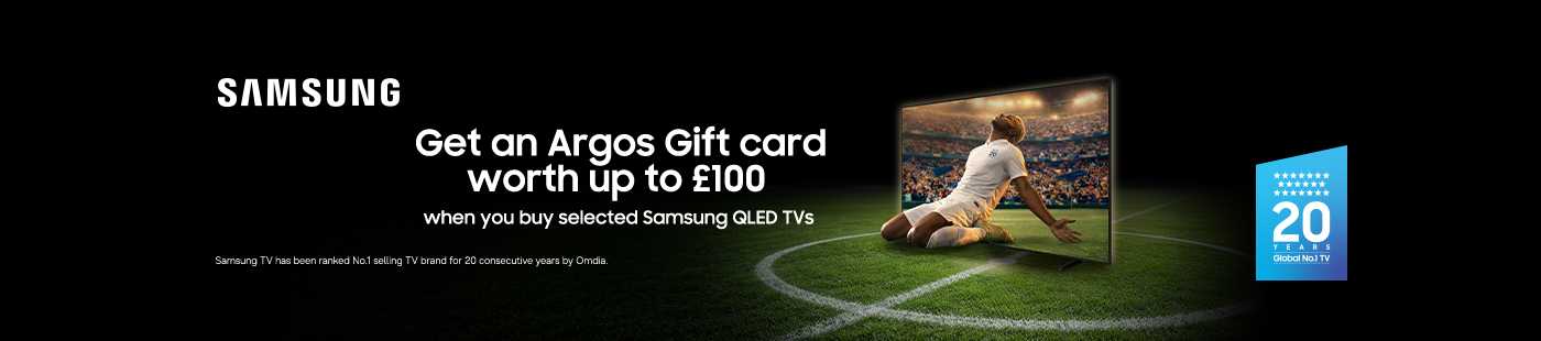 Samsung. Get an Argos gift card worth up to £100 when you buy selected Samsung QLED Tv's.