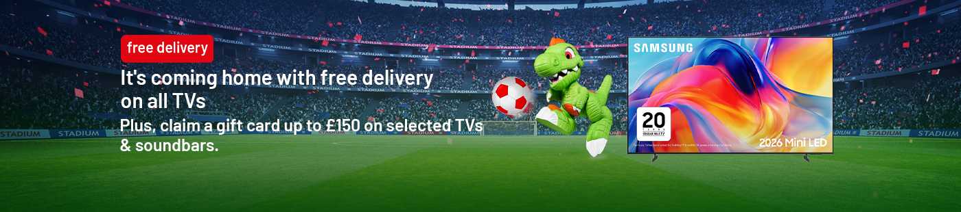 It's coming home with free delivery on all TVs. Plus, claim a gift card up to £150 on selected TVs & soundbars.