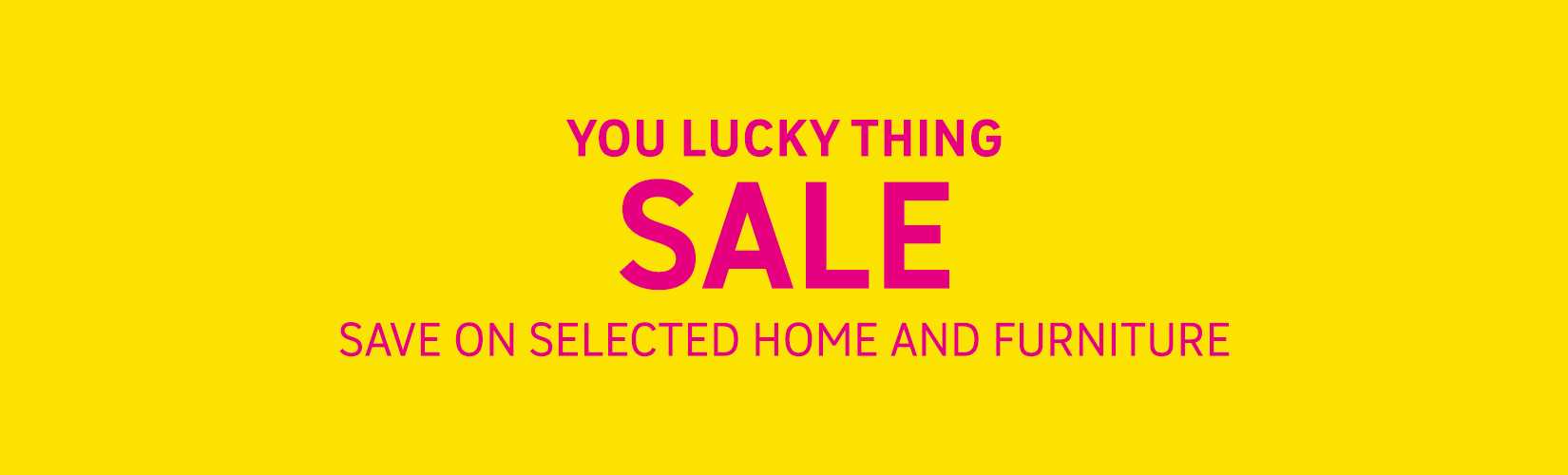 The sale. Save up to 1/3 on selected home furnishings.