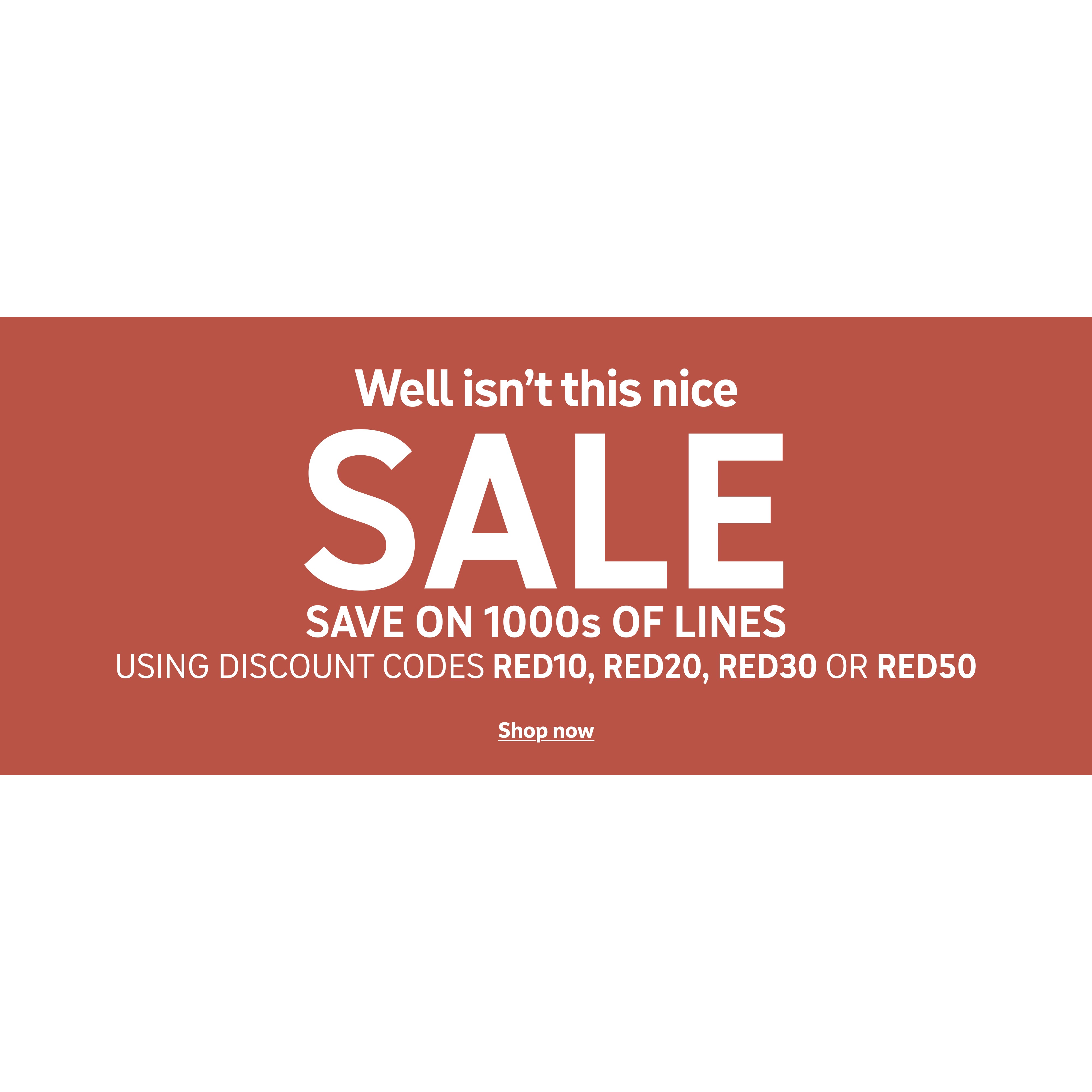 Well isn't this nice. Save on 1000s of lines using discount codes RED10, RED20, RED30 or RED50. Shop now.