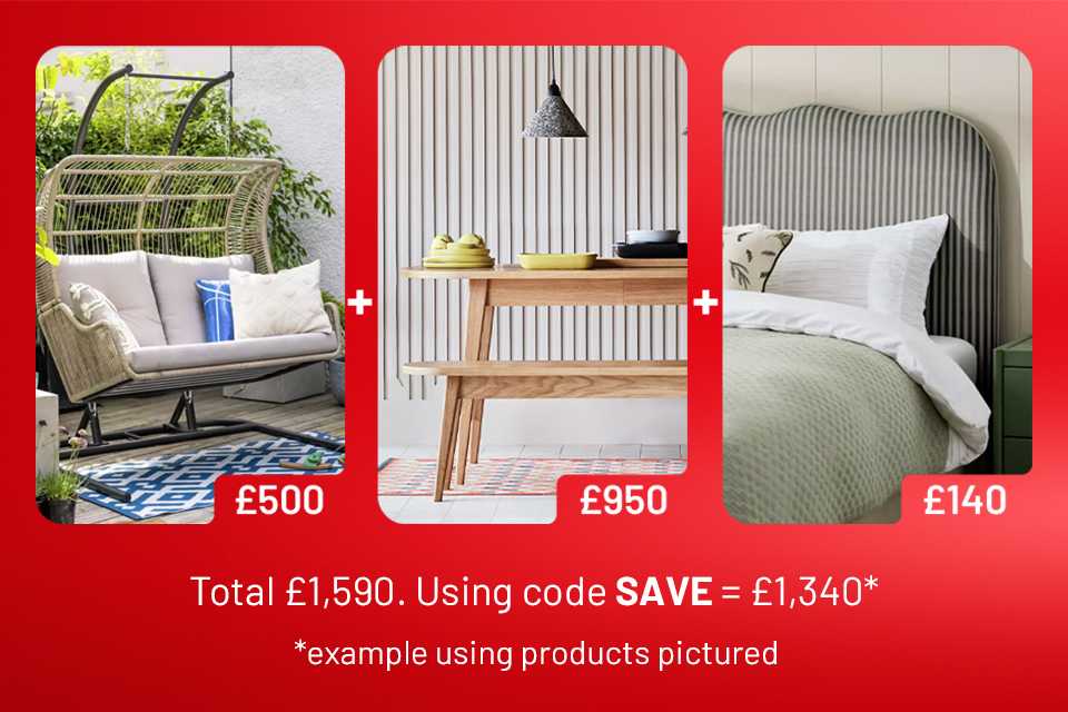 Spend & save on selected furniture using code SAVE. Save £25 on £200, Save £60 on £400, Save £120 on £600, & Save £250 on £1000.