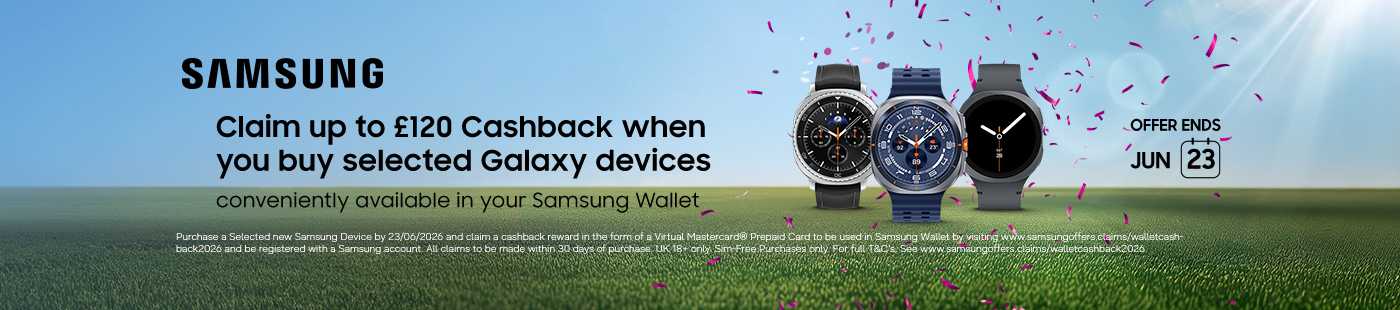 Samsung. Claim up to £120 cashback when you selected Galaxy devices\.