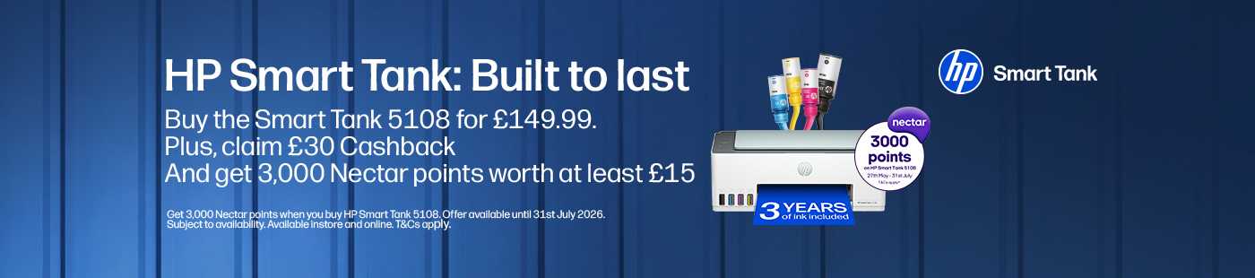 HP Smart Tank : Built to last. Buy the Smart Tank 5108 for £149.99. Plus claim £30 cashback and get 3,000 Nectar points worth at least £15.