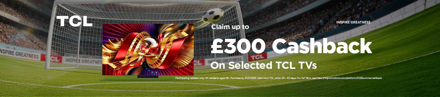 TCL. Claim up to £300 cashback on selected TCL TVs.