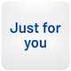 Just for you.