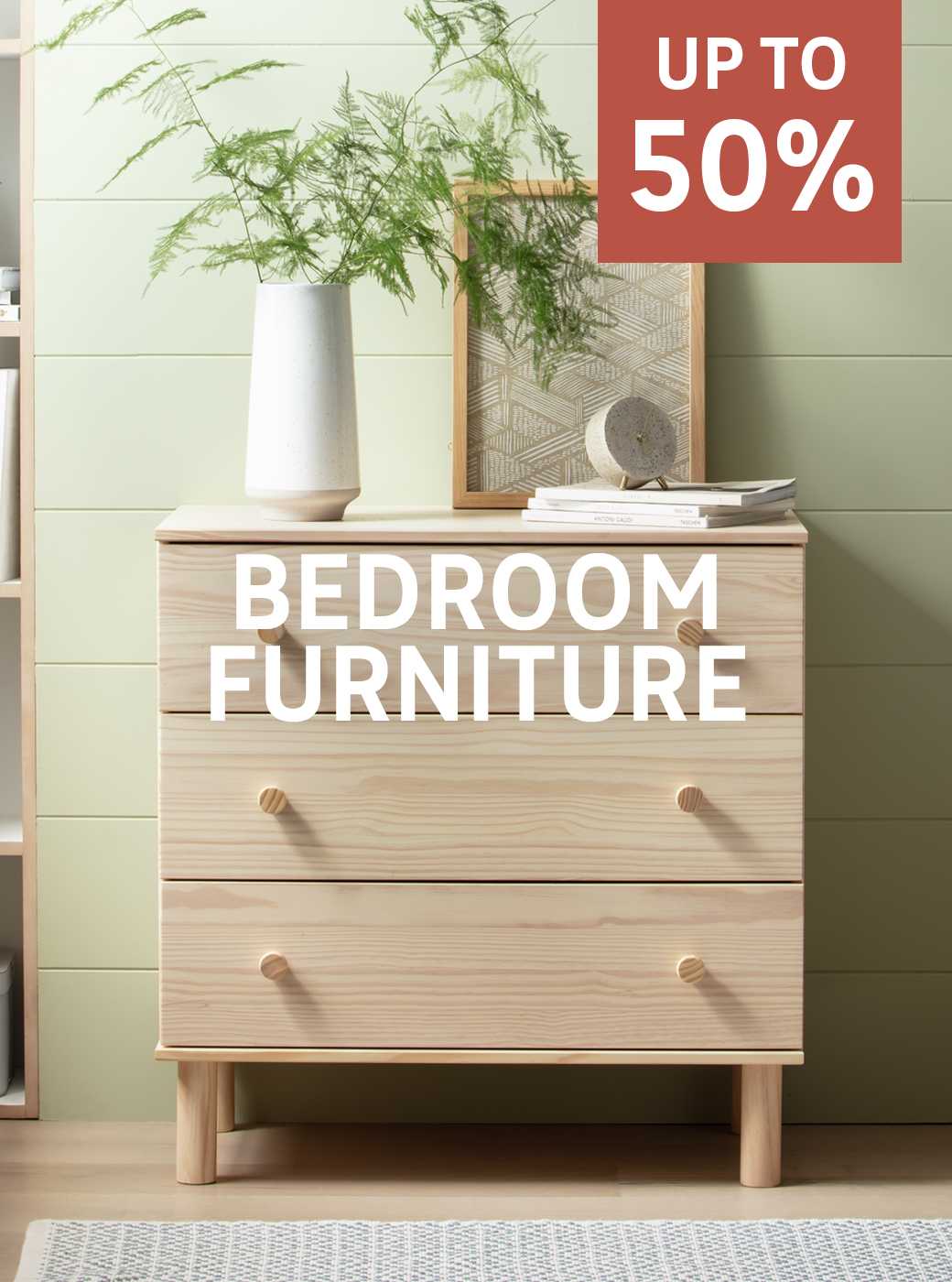 Save up to 50% on selected bedroom furniture. Shop now.