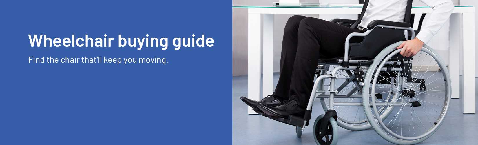 Wheelchair buying guide. Find the chair that'll keep you moving.