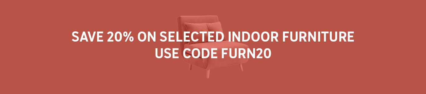 Save 20% on selected indoor furniture. Use code FURN20.