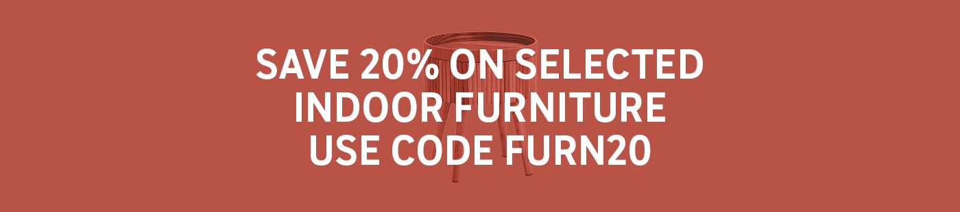 Save 20% on selected indoor furniture. Use code FURN20.