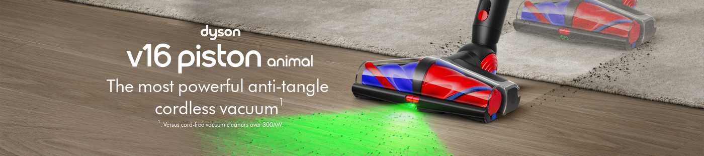 Dyson v16 piston animal. The most powerful anti-tangle cordless vacuum 1. Versus cord-free vacuum cleaners over 300AW.