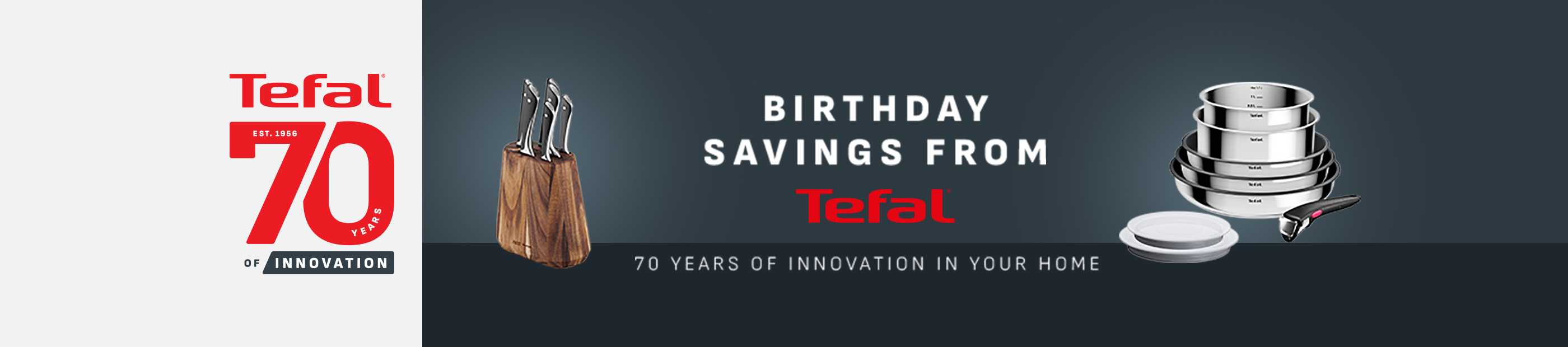 Birthday savings from Tefal. 70 years of innovation in your home.