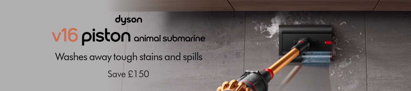 Dyson. V16 Pison animal submarine. Washes away tough stains and spills. Save £150.