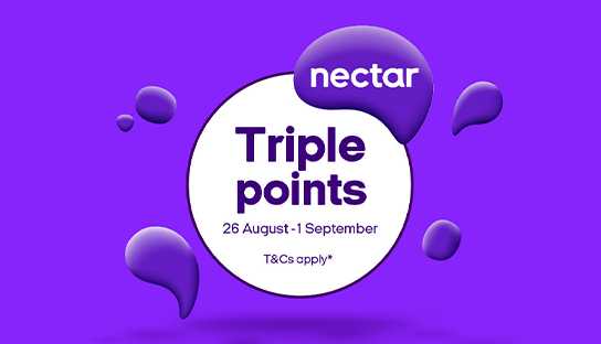 Nectar. Triple points 26 August - 1 September. T&Cs apply*.