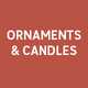Ornaments & candles.