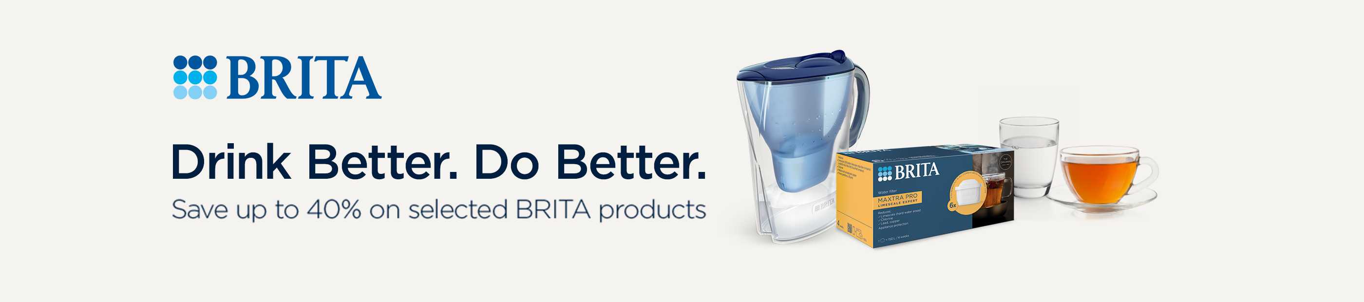 Brita. Drink better. Do better. Save up to 40% on selected Brita products.