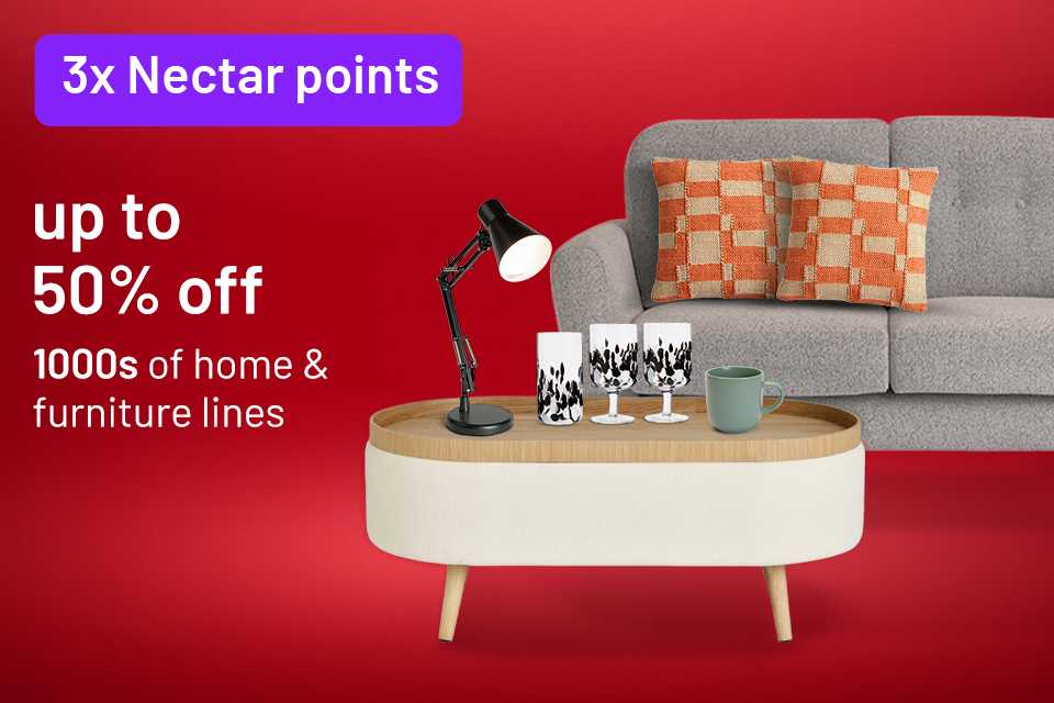 Up to 50%. 3x Nectar points. Save up to 50% on 1000s of home & furniture lines. Includes sofas, beds, home accessories and more.