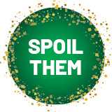 Spoil them.