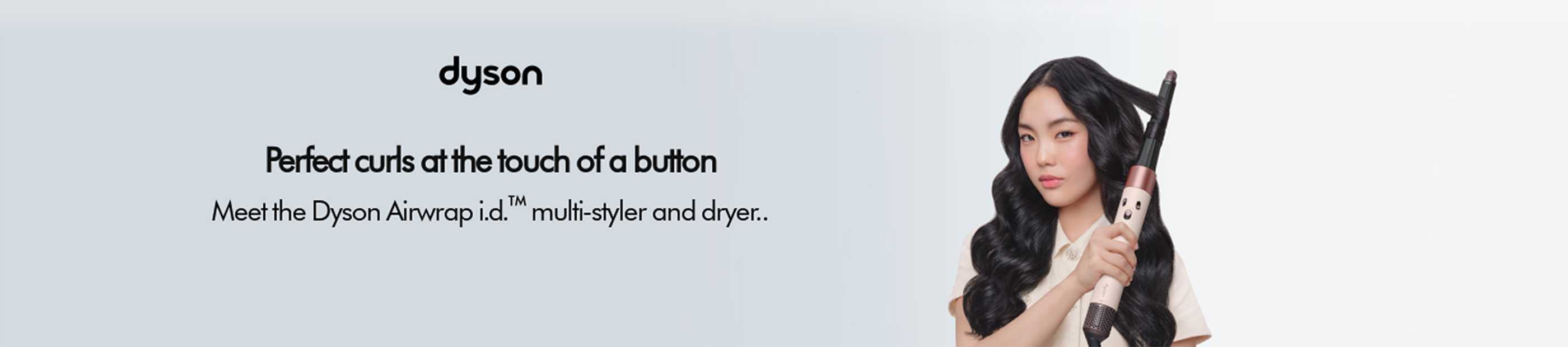 Dyson. Perfect curls at the touch of a button. Meet the Dyson Airwrap i.d. multi styler and dryer.