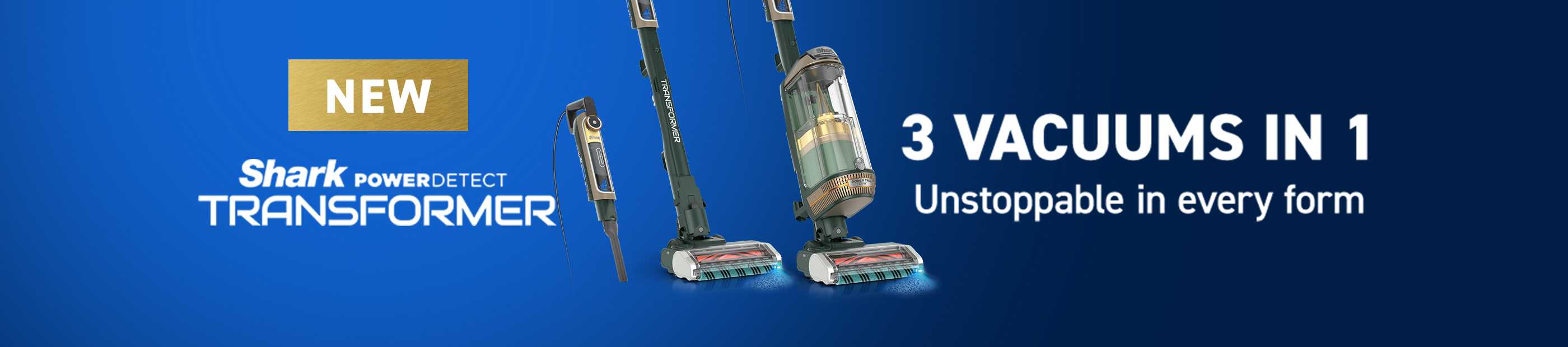New Shark. Powerdetect transformer 3 vaccums in 1. Unstoppable in every form.