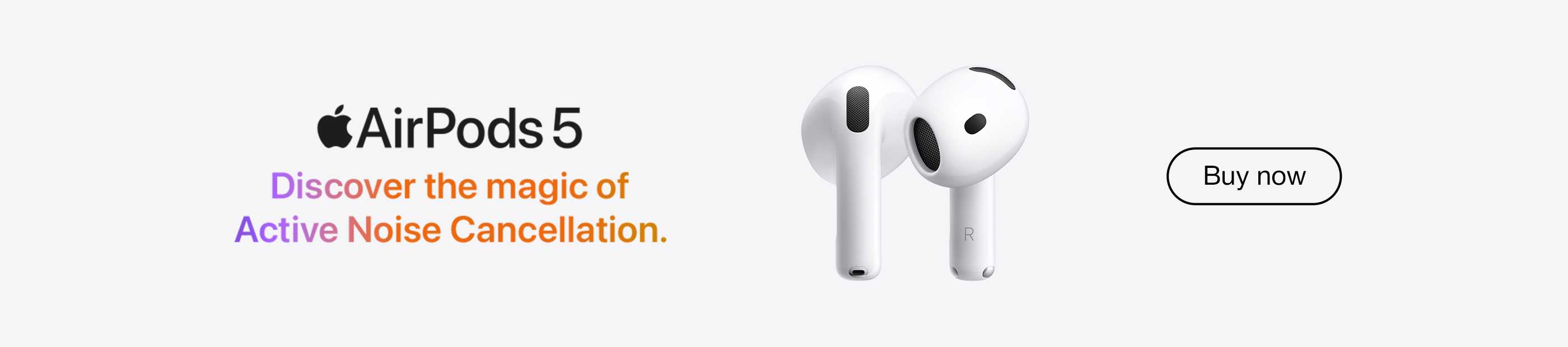 Apple. AirPods5. Discover the magic of active noise cancellation. Buy now.