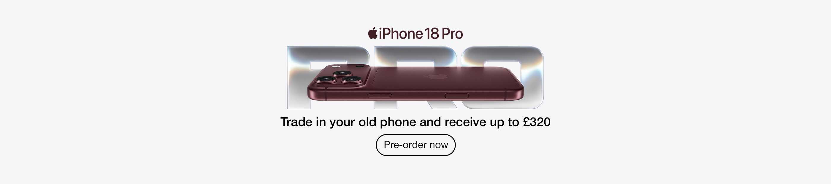 Apple iPhone 18 Pro. Trade in your old phone and receive up to £320. Pre-order now.