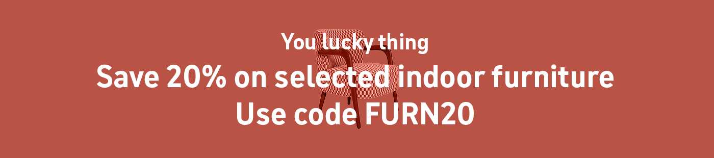 You lucky thing. Save 20% on selected indoor furniture. Use code FURN20.