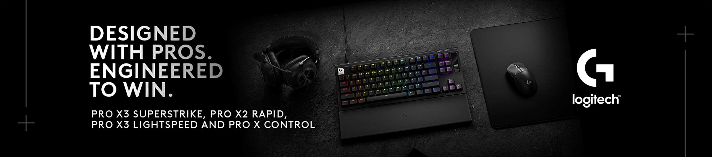 Logitech. Designed with pros. Engineered to win. Pro X3 superstrike, Pro X2 rapid, Pro X3 lightspeed and pro x control.