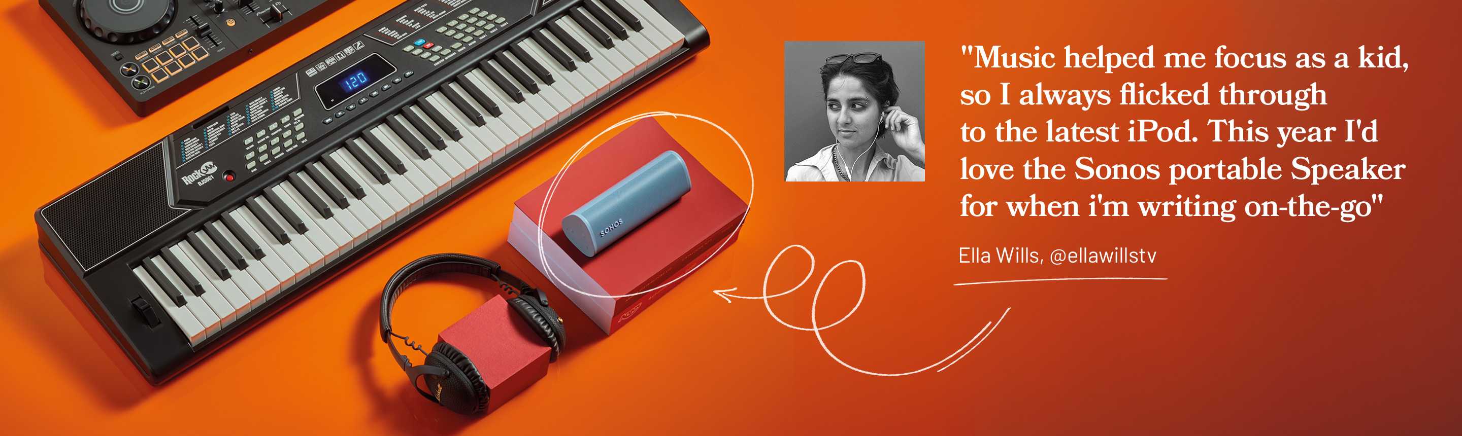 Music helped me focus as a kid, so I always flicked through to the latest iPod. This year I'd love the Sonos portable Speaker for when I'm writing on-the-go.
