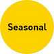 Seasonal.