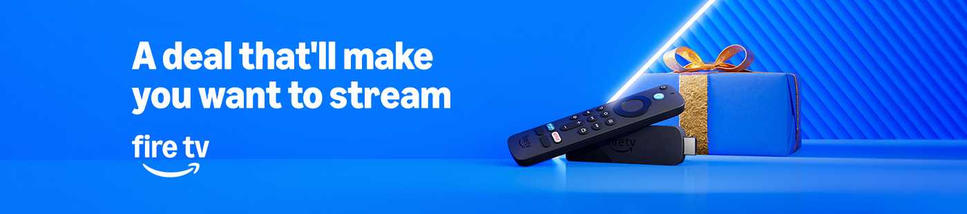 Amazon. Fire TV. A deal that'll make you want to stream.