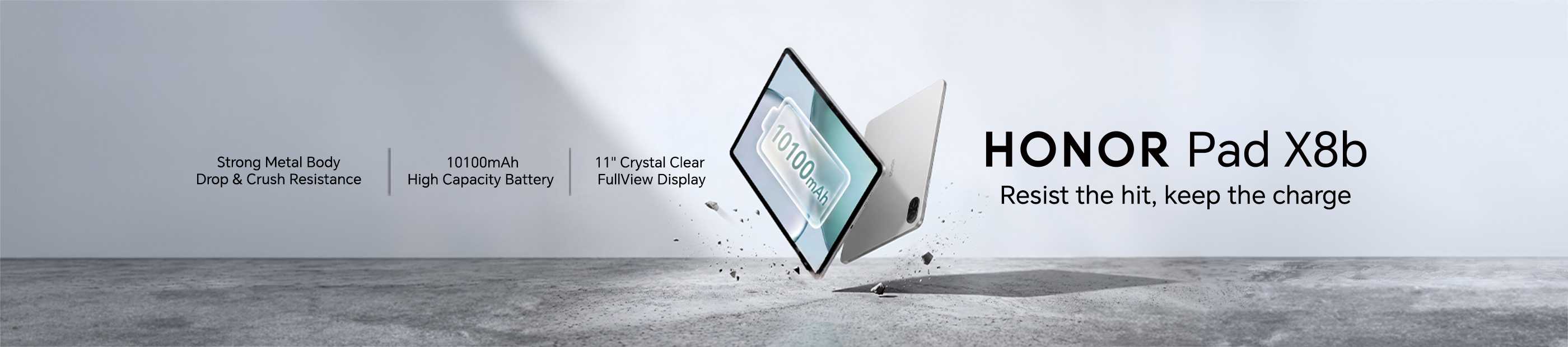 Honor. Honor Pad X8b. Resist the hit, keep the charge. Strong metal body, Drop & Crush resistance. 10100mAH High capacity batter, 11" crystal clear fullview display.
