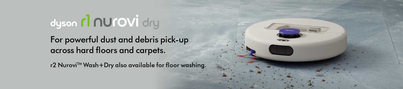 Dyson. r1 Nurovi dry. For powerful dust and debris pick-up across hard floors and carpets. r2 Nurovi™ wash+dry also available for floor washing.