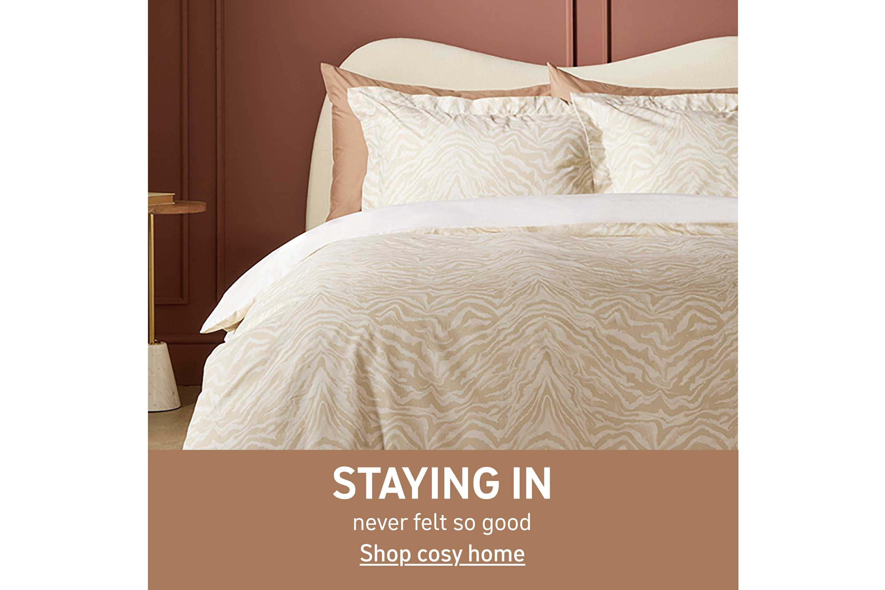 Staying in never felt so good. Shop cosy home.