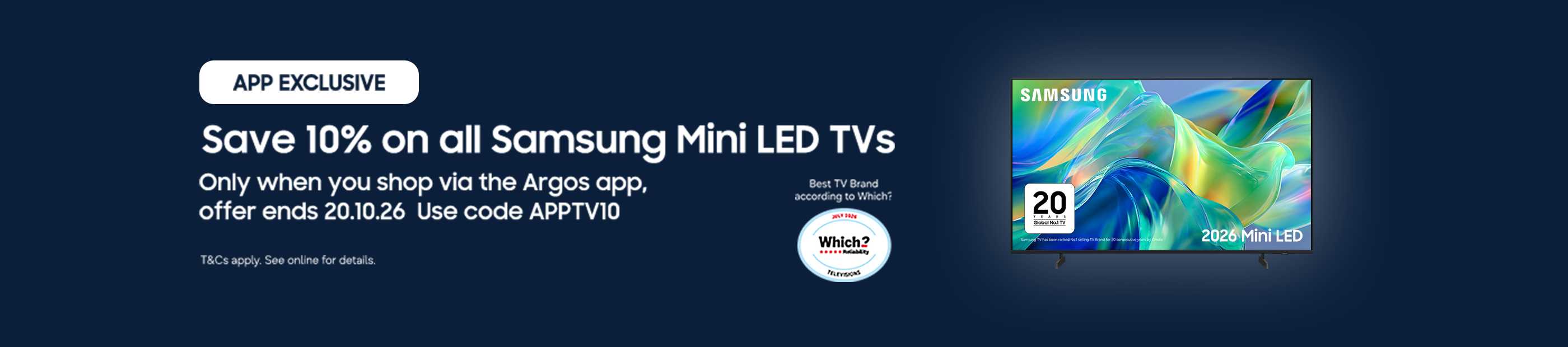 Save 10% on all Samsung Mini LED TVs. Only when you shop via the Argos app, offer ends 20.10.26. Use code APPTV10.