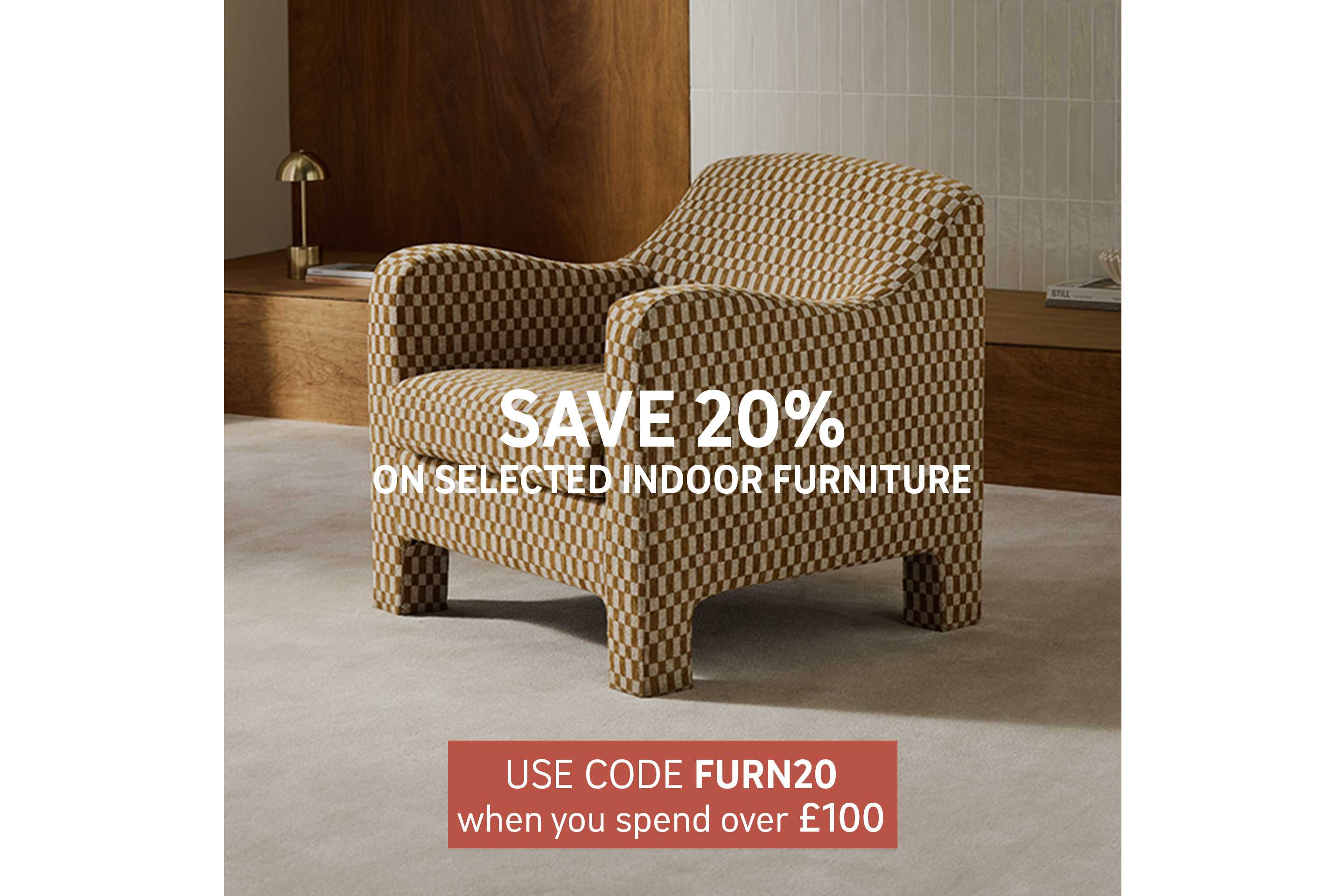 Spend £100 and save 20% on selected indoor furniture.
