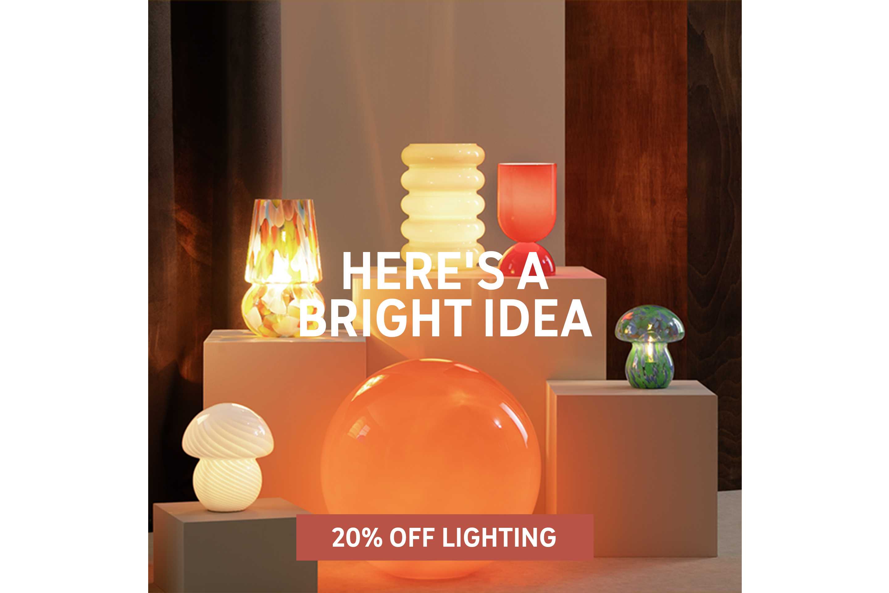 Here's a bright idea. 20% off Lighting.