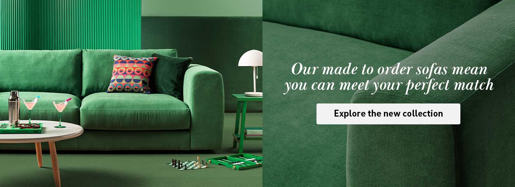 Our made to order sofas mean you can meet your perfect match.