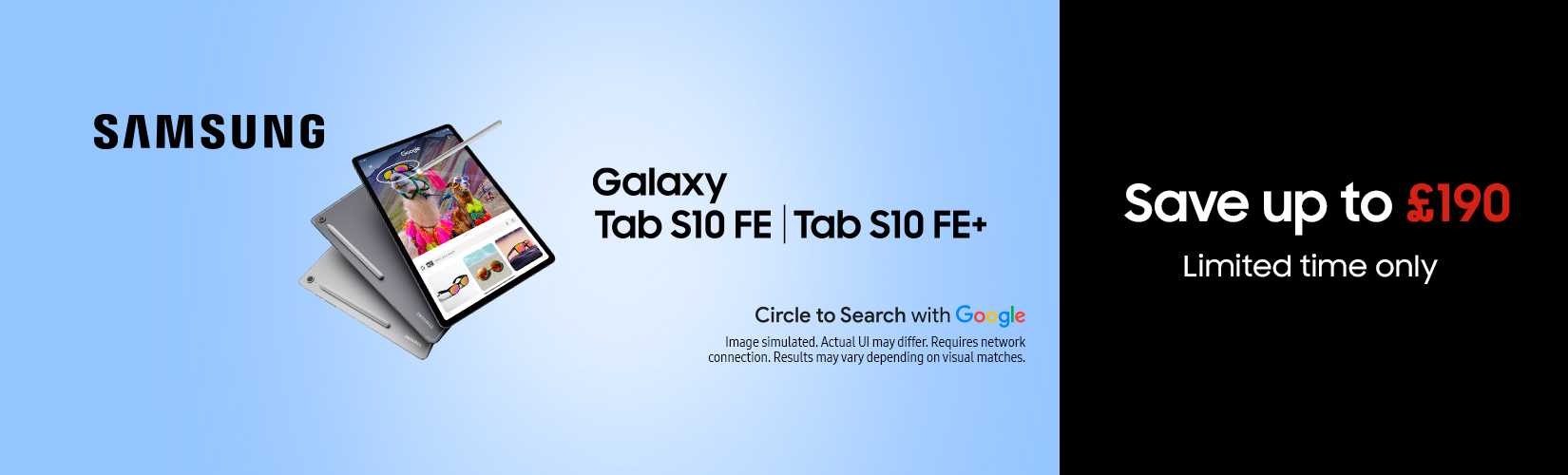 Samsung Galaxy Tab S10 FE | Tab S10 FE+. Save up to £190. Limited time only.