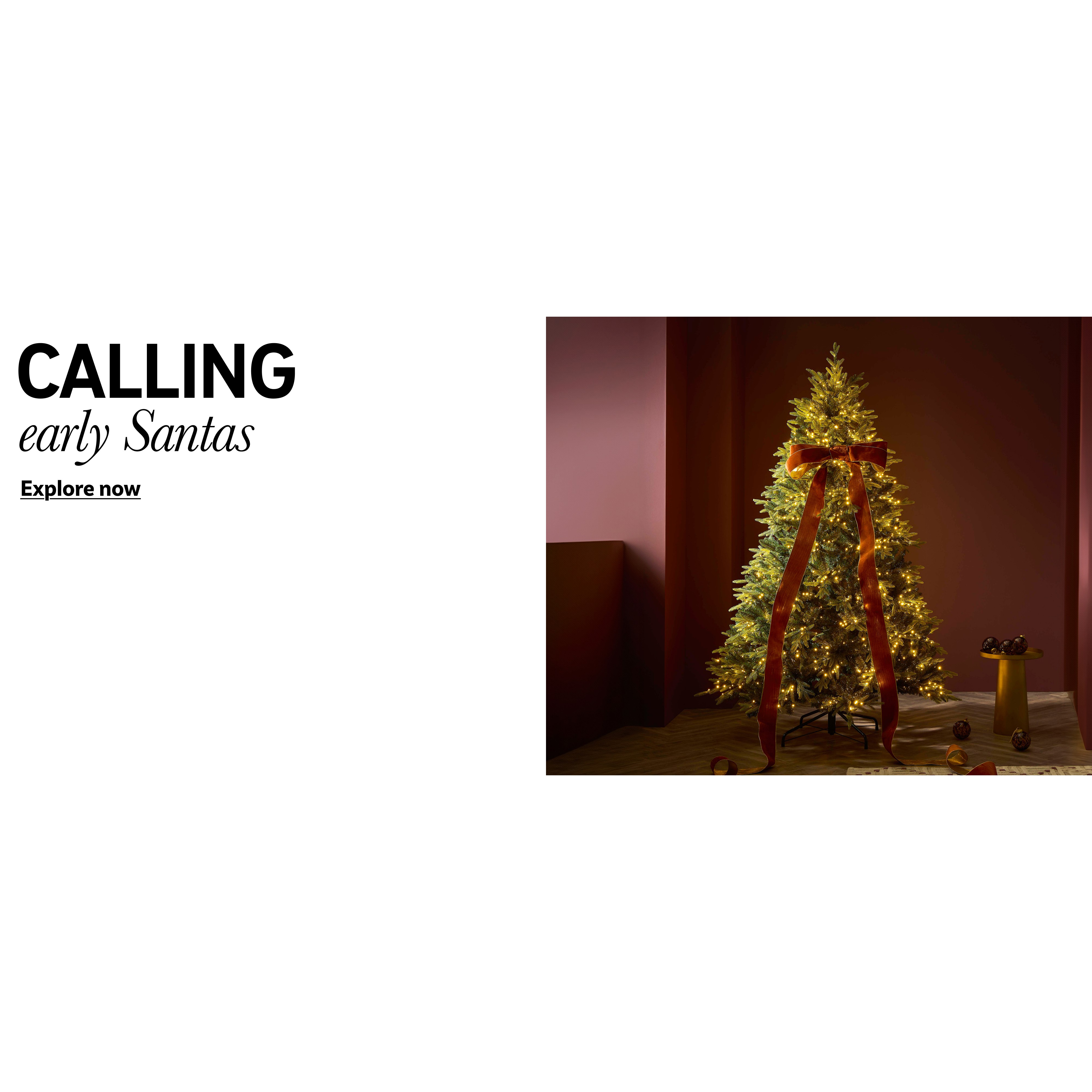 Calling early Santas. Explore now.